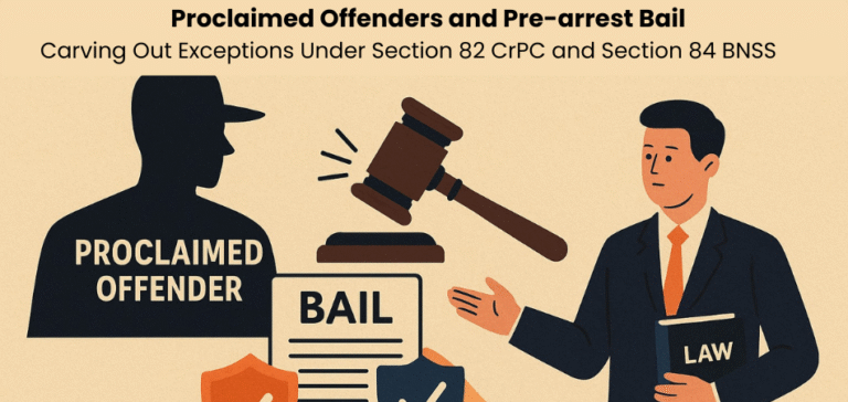 Proclaimed Offenders and Pre-arrest Bail: Carving Out Exceptions Under Section 82 CrPC and Section 84 BNSS